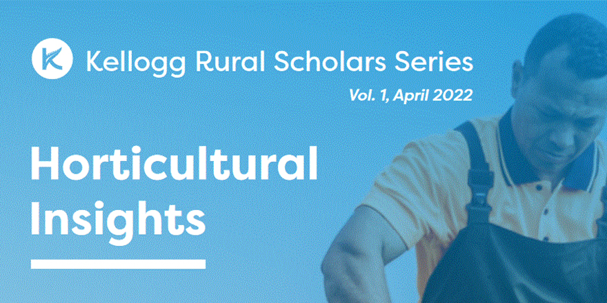 Kellogg Rural Scholars Series: Horticultural Insights
