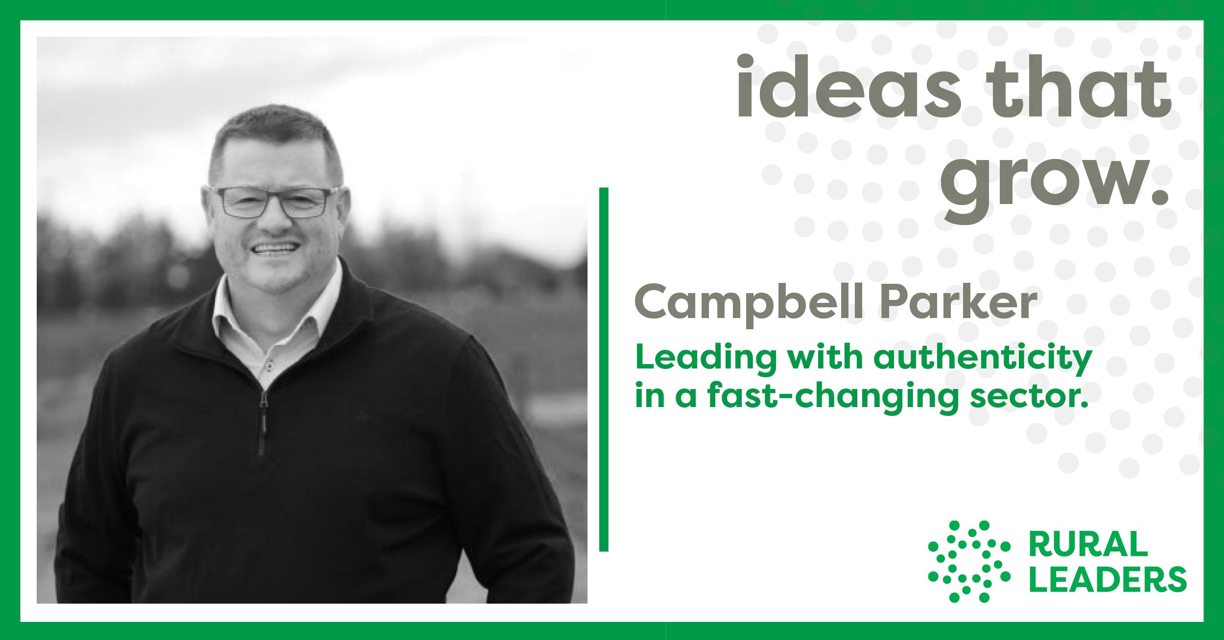 Campbell Parker Leading with authenticity in a fast changing sector